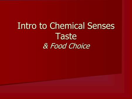 Intro to Chemical Senses Taste & Food Choice
