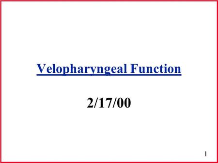 1 Velopharyngeal Function 2/17/00. 2 Soft Palate Posterior extension of soft palate Composed of muscular fibers Movement changes volume & shape of the.