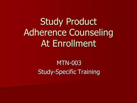 Study Product Adherence Counseling At Enrollment MTN-003 Study-Specific Training.