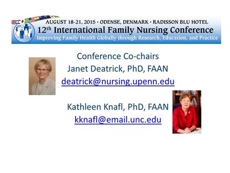 Conference Co-chairs Janet Deatrick, PhD, FAAN Kathleen Knafl, PhD, FAAN