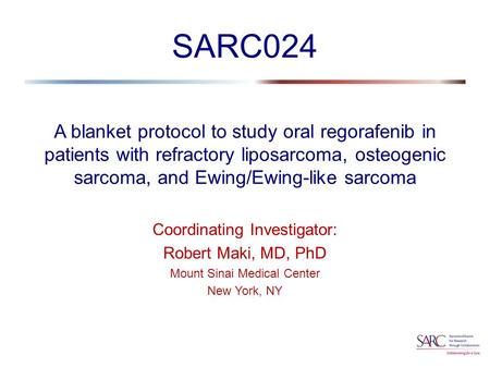 A blanket protocol to study oral regorafenib in patients with refractory liposarcoma, osteogenic sarcoma, and Ewing/Ewing-like sarcoma Coordinating Investigator: