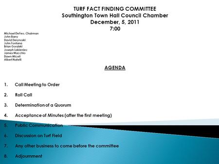 TURF FACT FINDING COMMITTEE Southington Town Hall Council Chamber December, 5, 2011 7:00 Michael DeFeo, Chairman John Barry David Derynoski John Fontana.