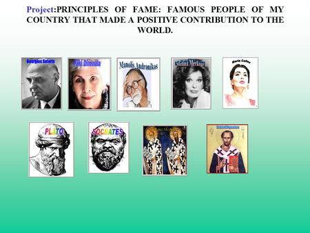 Project:PRINCIPLES OF FAME: FAMOUS PEOPLE OF MY COUNTRY THAT MADE A POSITIVE CONTRIBUTION TO THE WORLD.