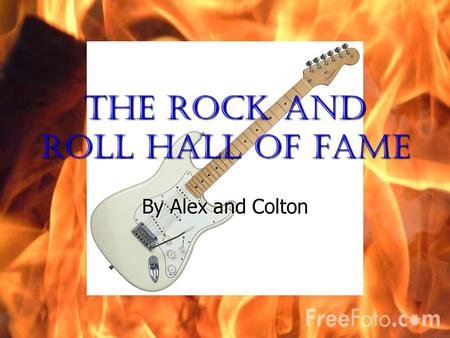 The Rock and roll hall of fame By Alex and Colton.