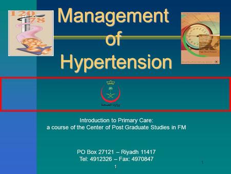 1 1 ManagementofHypertension Introduction to Primary Care: a course of the Center of Post Graduate Studies in FM PO Box 27121 – Riyadh 11417 Tel: 4912326.