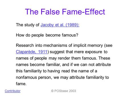 The False Fame-Effect The study of Jacoby et al. (1989):Jacoby et al. (1989): How do people become famous? Research into mechanisms of implicit memory.