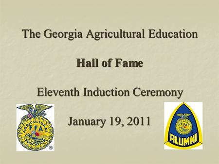 The Georgia Agricultural Education Hall of Fame Eleventh Induction Ceremony January 19, 2011.