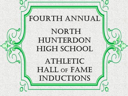 OCTOber 29, FOURTH Annual North Hunterdon High School Athletic Hall of Fame inductions.
