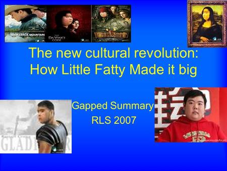 The new cultural revolution: How Little Fatty Made it big Gapped Summary RLS 2007.