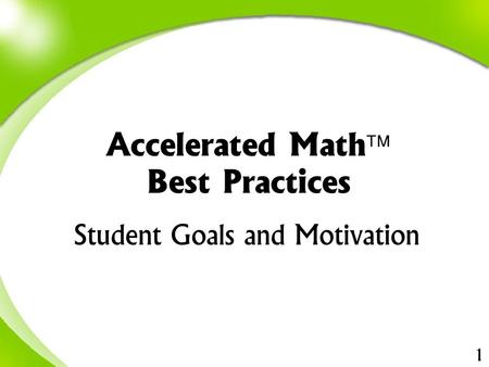 1 Student Goals and Motivation Accelerated Math  Best Practices.