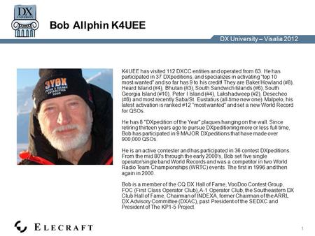 DX University – Visalia 2012 1 Bob Allphin K4UEE K4UEE has visited 112 DXCC entities and operated from 63. He has participated in 37 DXpeditions, and specializes.