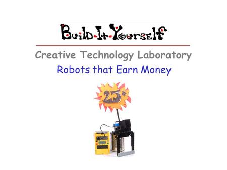 Robots that Earn Money Creative Technology Laboratory.