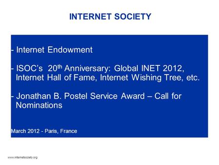 Www.internetsociety.org - Internet Endowment - ISOC’s 20 th Anniversary: Global INET 2012, Internet Hall of Fame, Internet Wishing Tree, etc. - Jonathan.