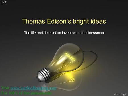 Thomas Edison’s bright ideas The life and times of an inventor and businessman Peter TLT 1 of 10 Visit