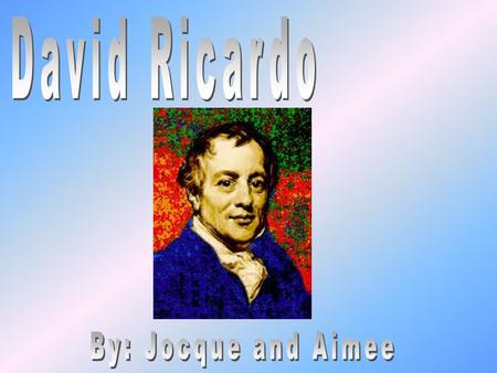David Ricardo was a person who achieved both tremendous success and lasting fame. After his family disinherited him for marrying outside his Jewish.