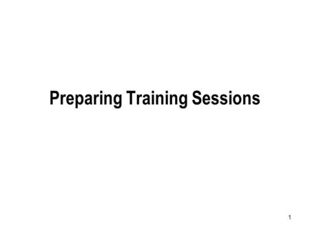 1 Preparing Training Sessions. 2 Same stuff Different Day.