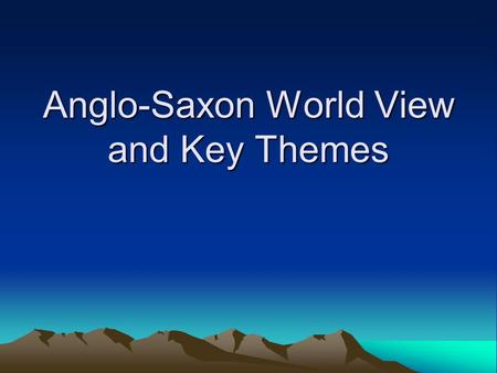 Anglo-Saxon World View and Key Themes