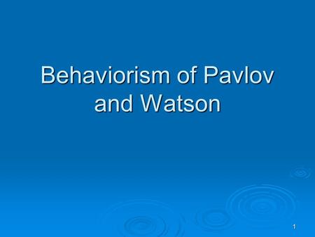 1 Behaviorism of Pavlov and Watson. 2 Russian influence on American Psychology  Early 20 th century Sechanov - objective measurement of behavior as reflexes.