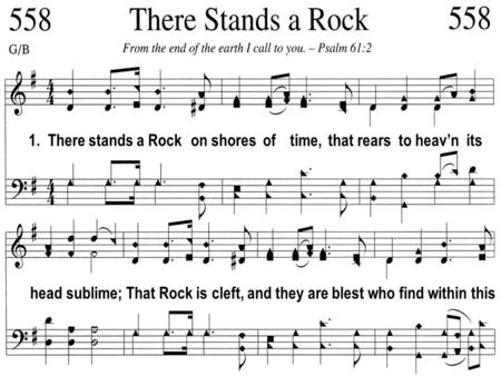 1.  There stands a Rock   on shores  of    time,  that rears  to heav’n  its