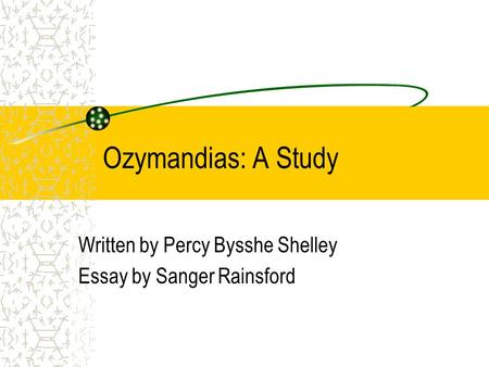 Ozymandias: A Study Written by Percy Bysshe Shelley Essay by Sanger Rainsford.