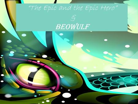 “The Epic and the Epic Hero” & Beowulf