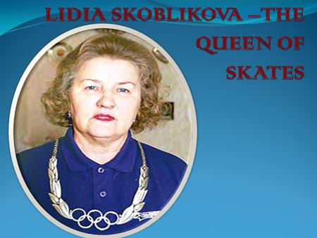A Natural Fit Lidia Skoblikova was born March 8, 1939, into a large family in Zlatoust, a small mining town in the mountains of Siberia in the Soviet.