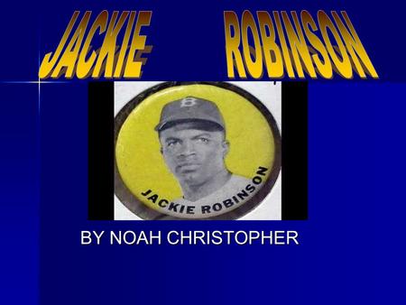 BY NOAH CHRISTOPHER. Table of contents WHAT WAS JACKIE ROBINSON FAMOUS FOR? WHAT WAS JACKIE ROBINSON FAMOUS FOR? COMPARE AND CONTRAST COMPARE AND CONTRAST.