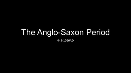 The Anglo-Saxon Period 449-1066AD. Key Ideas of Period Heroic qualities Communal Hall Poets (scops) Religious aspects Christian vs. Pagan Aggressive society.
