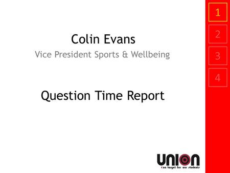 1 2 3 4 Colin Evans Vice President Sports & Wellbeing Question Time Report.