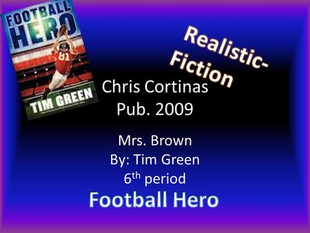Chris Cortinas Pub. 2009 Mrs. Brown By: Tim Green 6 th period.