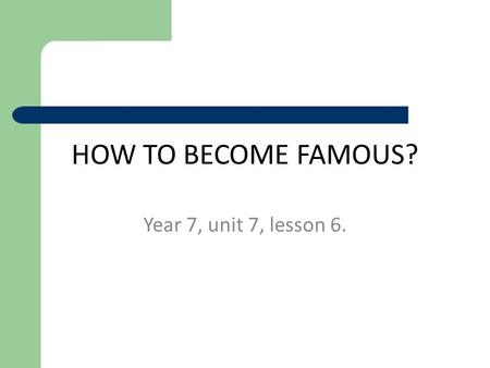 HOW TO BECOME FAMOUS? Year 7, unit 7, lesson 6.. Checking your homework. A.B., pp.98-99, ex.1. 1) I can’t agree. / I don’t think that’s right. I think.