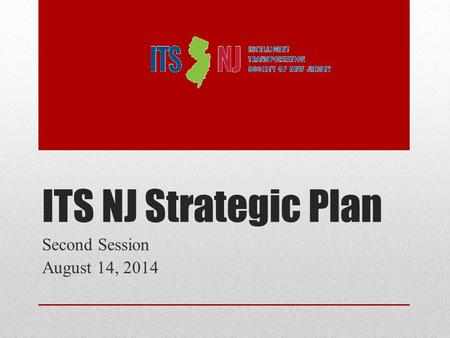 ITS NJ Strategic Plan Second Session August 14, 2014.