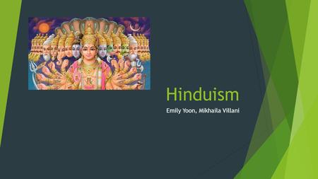 Hinduism Emily Yoon, Mikhaila Villani. Origin  Started C.2000 B.C.E.  Originated in the ancient Indus Valley Civilization(India and Pakistan)  Oldest.