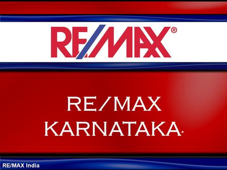 RE/MAX India RE/MAX KARNATAKA *. RE/MAX India Are you in Real Estate Business??