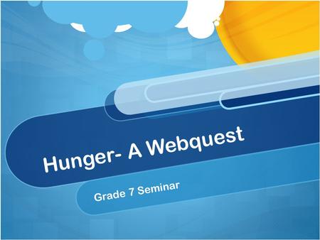 Hunger- A Webquest Grade 7 Seminar. Goal: Make a three- folding pamphlet informing your peers on hunger.