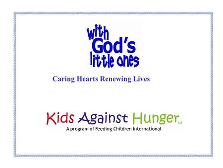 Caring Hearts Renewing Lives. With God’s Little Ones’ mission is to find caring hearts to demonstrate the love of Jesus, renewing the lives of children,