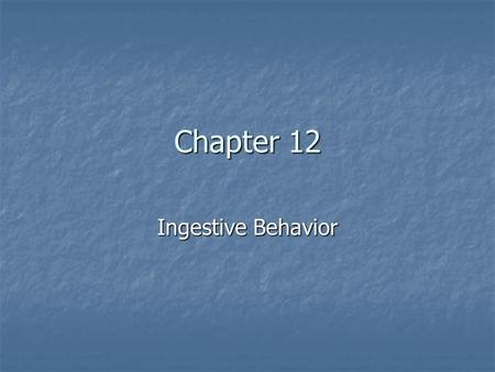 Chapter 12 Ingestive Behavior. Introduction “The constancy of the internal milieu is a necessary component for a free life.” – Claude Bernard “The constancy.