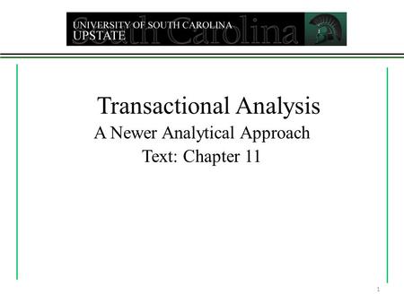 1 Transactional Analysis A Newer Analytical Approach Text: Chapter 11.