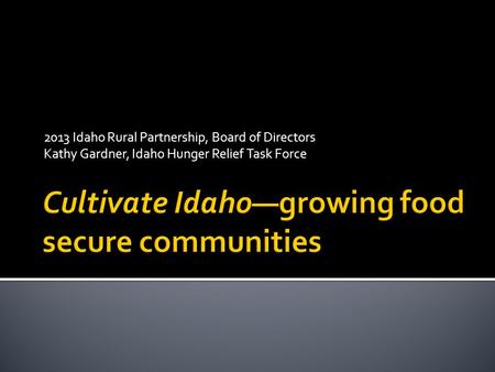 2013 Idaho Rural Partnership, Board of Directors Kathy Gardner, Idaho Hunger Relief Task Force.