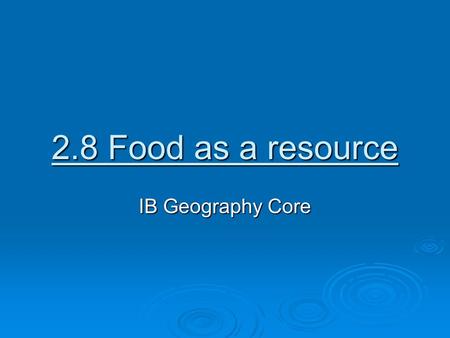 2.8 Food as a resource IB Geography Core.  Definitions:  Hunger:  Discomfort or painful sensation caused by lack of food  A condition resulting from.