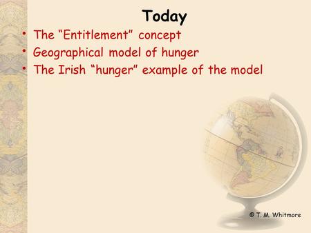 Today The “Entitlement” concept Geographical model of hunger