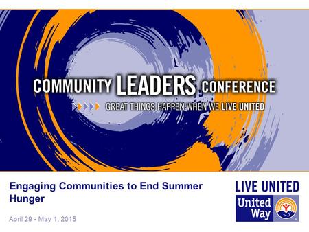 April 29 - May 1, 2015 Engaging Communities to End Summer Hunger.