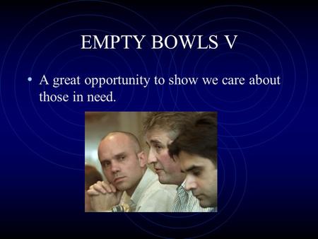 EMPTY BOWLS V A great opportunity to show we care about those in need.