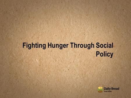 Fighting Hunger Through Social Policy. ABOUT DAILY BREAD FOOD BANK.
