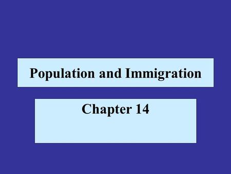 Population and Immigration Chapter 14. The World’s Population Population growth rate prior to 1650 was two-thousandths of a percent per year In 1650 the.
