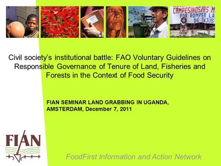FoodFirst Information and Action Network Civil society’s institutional battle: FAO Voluntary Guidelines on Responsible Governance of Tenure of Land, Fisheries.