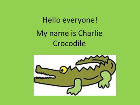 My name is Charlie Crocodile