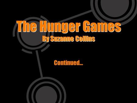 The Hunger Games By Suzanne Collins Continued…. The next group of slides are visual aides for the story. Progress as you read (and no further) otherwise.