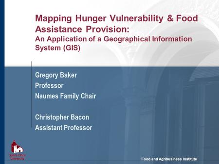 Food and Agribusiness Institute Mapping Hunger Vulnerability & Food Assistance Provision: An Application of a Geographical Information System (GIS) Gregory.