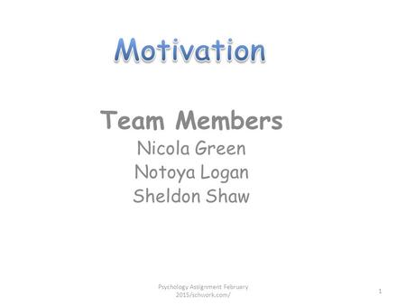 Team Members Nicola Green Notoya Logan Sheldon Shaw Psychology Assignment February 2015/schwork.com/ 1.
